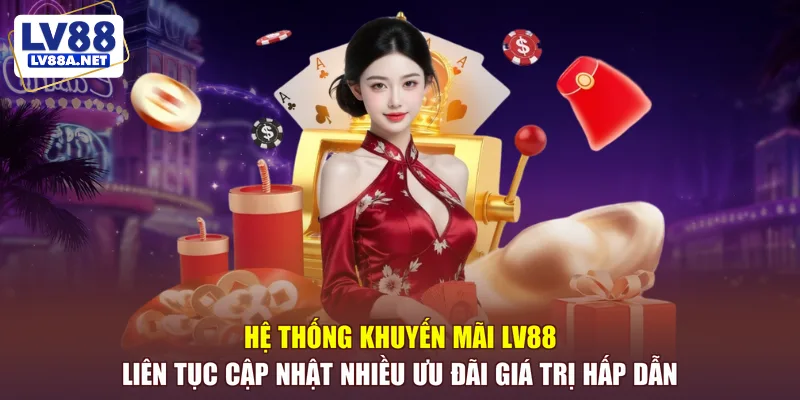 Hệ thống khuyến mãi LV88 liên tục cập nhật